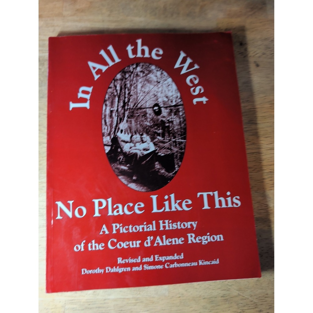 In All the West No Place Like This: A Pictorial History of the Coeur d'Alene...